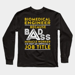 Biomedical Engineer Because Badass Miracle Worker Is Not An Official Job Title Long Sleeve T-Shirt